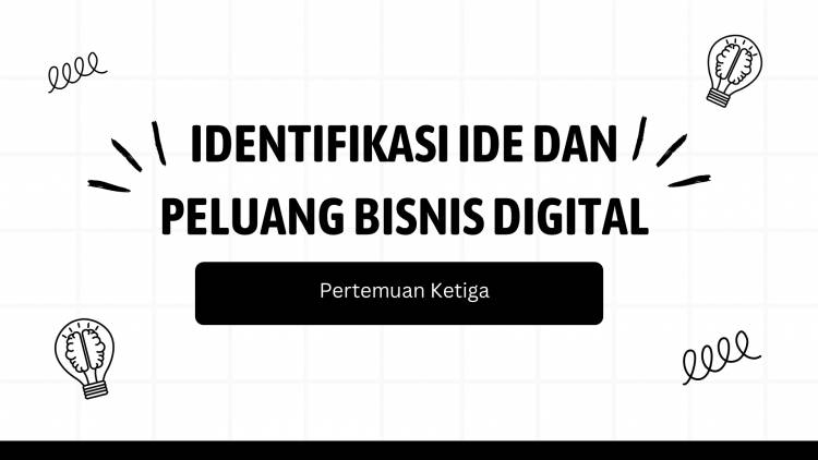 IDENTIFIKASI IDE DAN PELUANG BISNIS DIGITAL